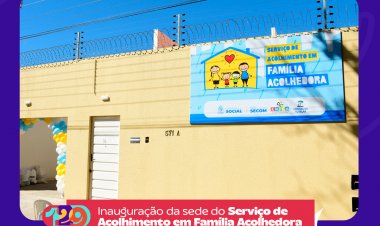 129 anos: Prefeitura de Floriano inaugura sede do Serviço de Acolhimento em Família Acolhedora