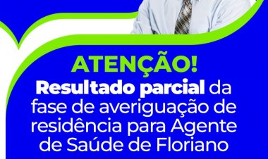 Processo Seletivo: divulgado resultado parcial da fase de averiguação de residência para Agente de Saúde de Floriano